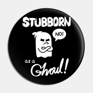 Stubborn as a Ghoul! Pin