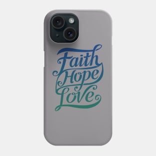 Faith Hope Love Phone Case