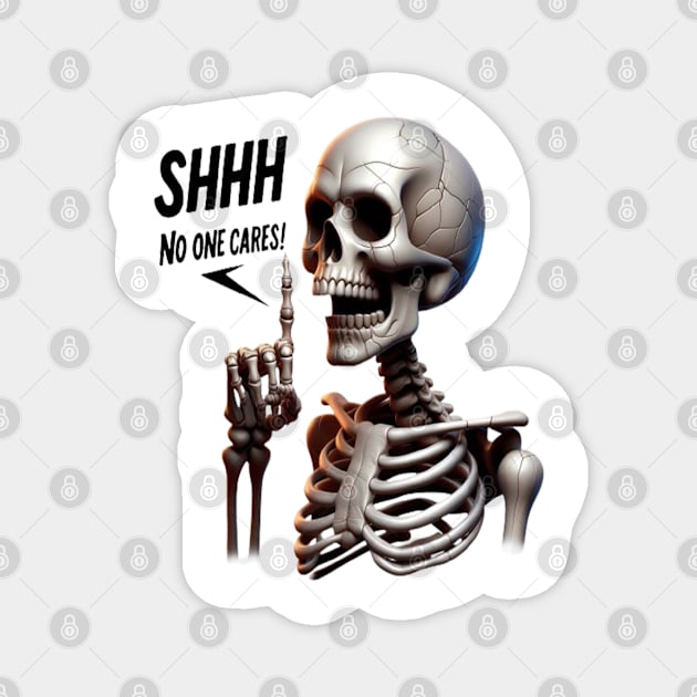 SHHHH... No One Cares Skeletal With Defiant Sign Magnet by coollooks