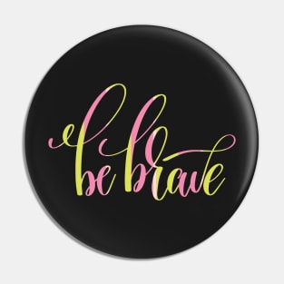 Be Brave Inspiration Pin