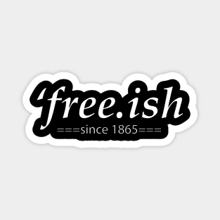 Free ish,juneteenth ----Gift for family Magnet