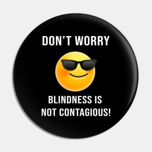 Don't Worry... Blindness is not Contagious Pin