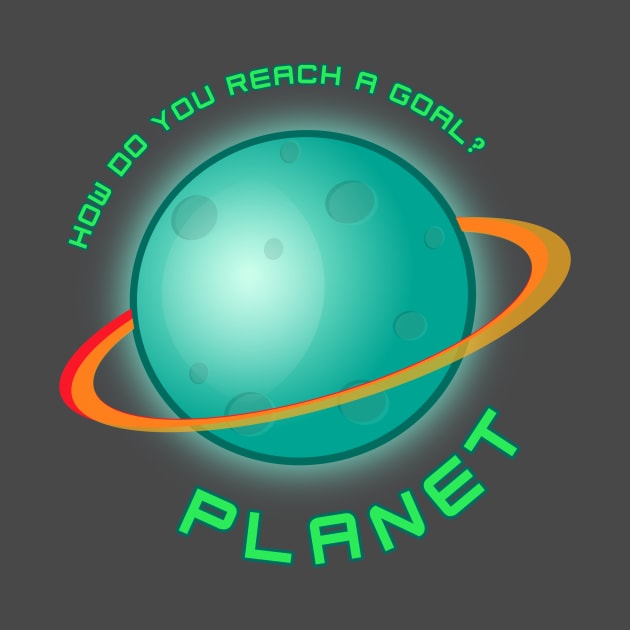 How do you reach a goal? Planet. by Corncheese