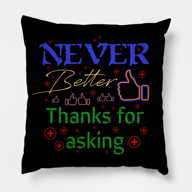 Ive never been better, thanks for asking quote Pillow by ownedandloved