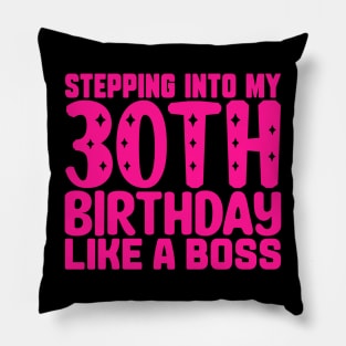 Stepping Into My 30th Birthday Like A Boss Pillow