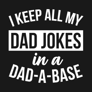 I Keep All My Dad Jokes In A Dad A Base Funny Quotes T-Shirt