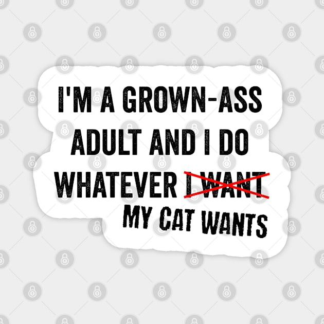 I'm A Grown-Ass Adult And I Do Whatever I Want cat design Magnet by Luxinda