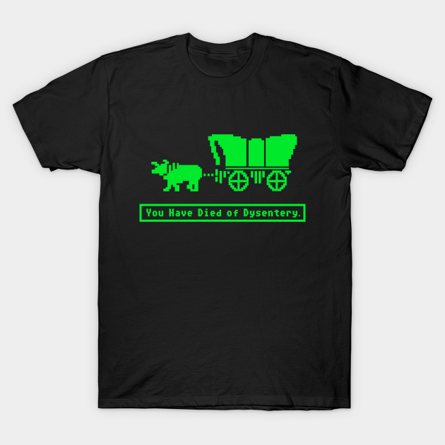 You Have Died of Dysentery Oregon Trail - Oregon Trail - T-Shirt