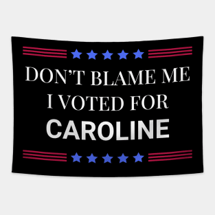 Don't Blame Me I Voted For Caroline Tapestry