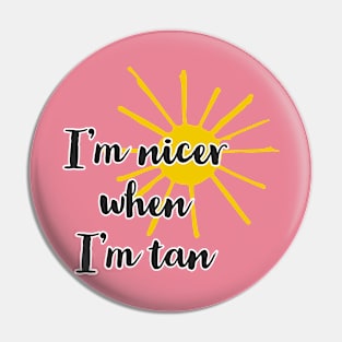 I’m nicer when I’m tan Pin