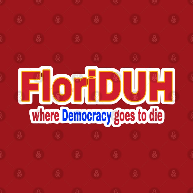 FloriDUH Where Democracy Goes To Die FloriDUH Where History Goes For A Rewrite - Double-sided by SubversiveWare