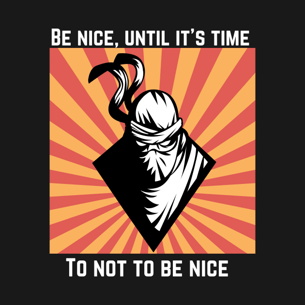 Be nice, until it's time to not be nice by KraftyCara