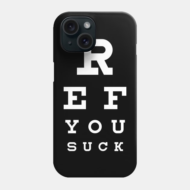 Ref You Suck Seeing Eye Chart Sports White Font Phone Case by itstamaravoss