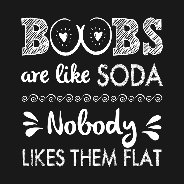 Boobs Are Like Soda Nobody Likes Them Flat by Simpsonfft