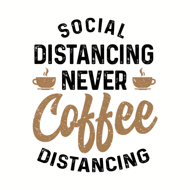 Social Distancing never Coffee Distancing t-shirt by Coffee Addict