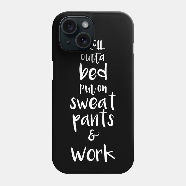 Roll outta bed put on sweat pants and work Phone Case by RedCrunch