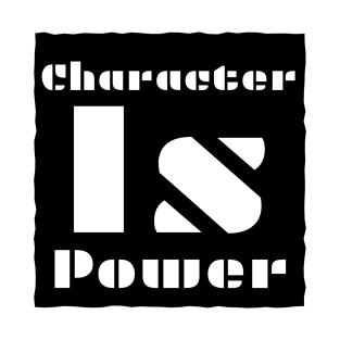 Character Is Power T-Shirt