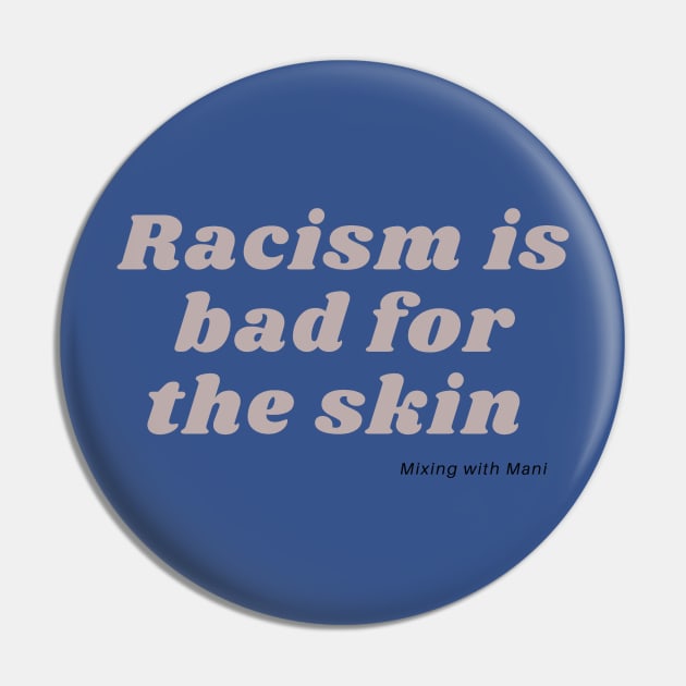 Racism is Bad for the Skin-Grey Pin by Mixing with Mani