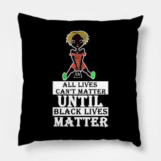 all lives can't matter until black lives matter Pillow