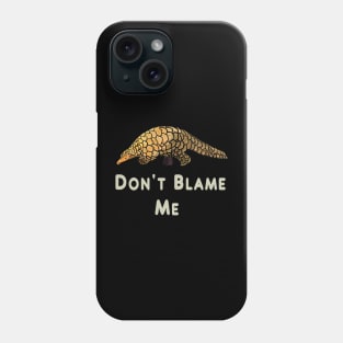 Pangolin Don't Blame Me Phone Case