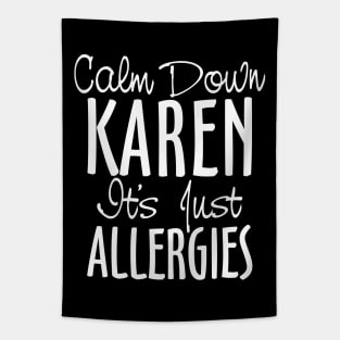 Calm Down Karen It's Just Allergies Tapestry