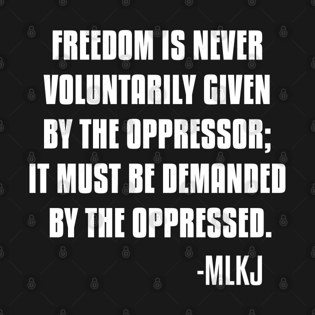 Freedom is never voluntarily given by the oppressor, Black Lives Matter, Black History, Quote by UrbanLifeApparel