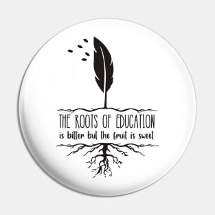 'The Roots Of Education Is Bitter' Education Shirt Pin