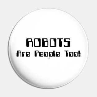 ROBOTS Are People Too! Pin