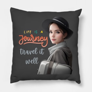 Life is a journey, travel it well Pillow