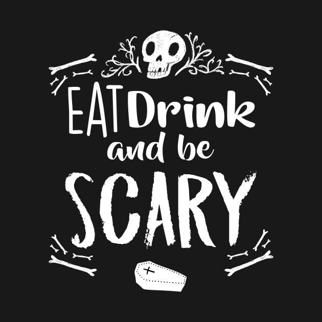 Eat Drink and Be Scary Funny Halloween Drinking Skull Bones Coffin