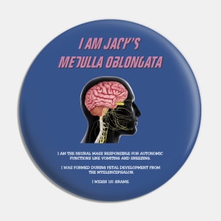 I Am Jack's Medulla Oblongata (White Text) Pin