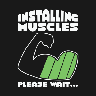Installing Muscles Please Wait T-Shirt