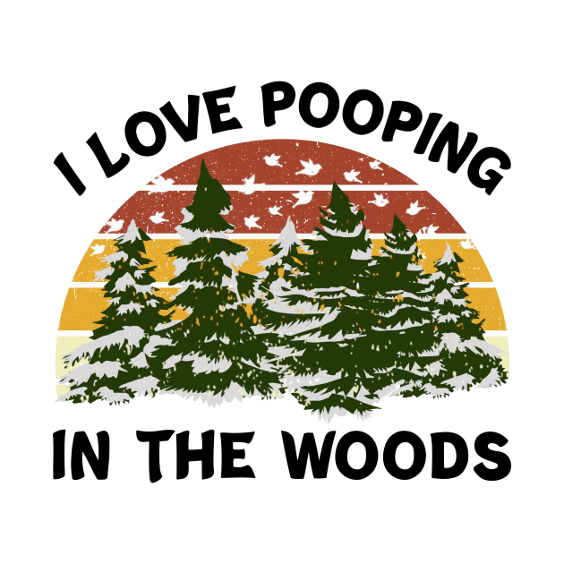 I Love Pooping In The Woods Sunset Vintage Retro by DexterFreeman