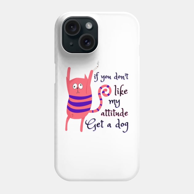 If you don't like my attitude, get a dog - Catsondrugs.com - Animals love funny pet i love cats i love my cat crazy cat lady kitten cats kitty pet Phone Case by catsondrugs.com