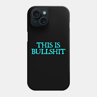 THIS IS BULLSHIT Phone Case