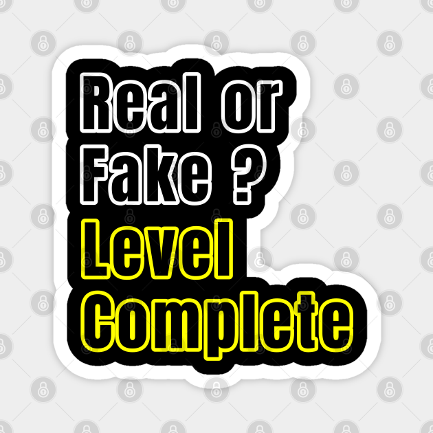 Real or fake? Level complete Level Complete Magnet TeePublic