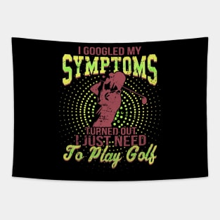 I Google My Symptoms Turned Out I Just Need To Play Golf Tapestry