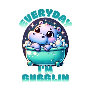 Every Day I'm Bubblin' - Hippo Bubble Bath Fun T-Shirt