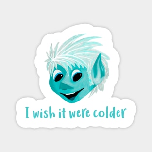 I Wish It Were Colder Magnet