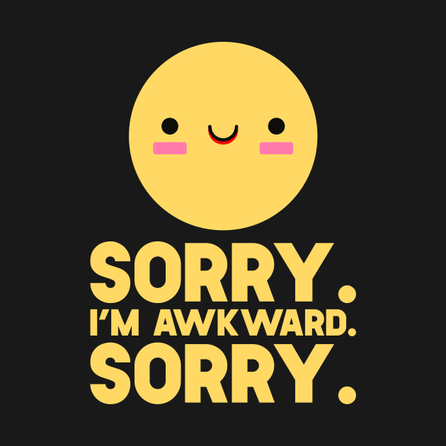 Sorry I'm Awkward Sorry by SusurrationStudio