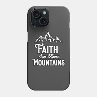 Faith Can Move Mountains Phone Case