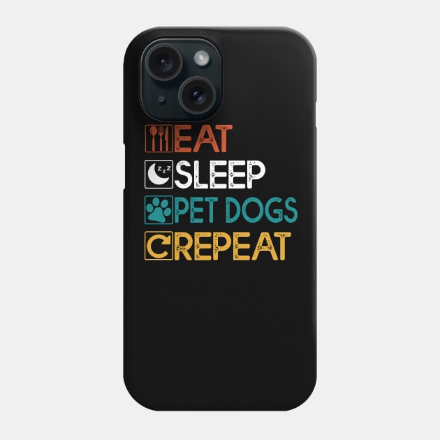 Eat sleep Pet Dogs Repeat Gift Pet Dogs Lovers Gift Phone Case by mommyshirts