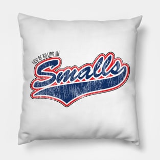 You're Killing Me Smalls Pillow