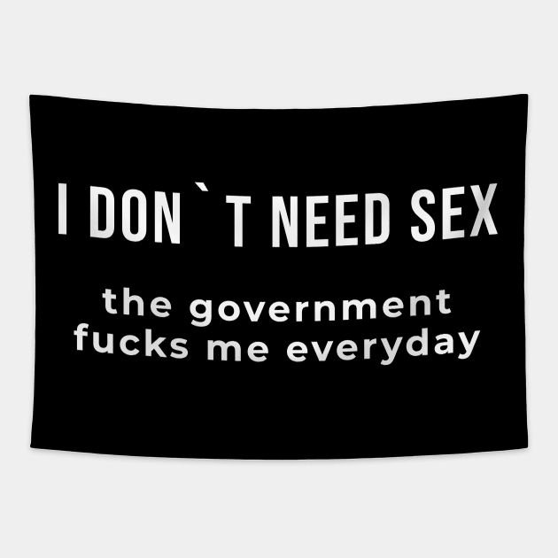 I Don`t Need Sex, The Government Fucks Me Everyday Tapestry by Express YRSLF