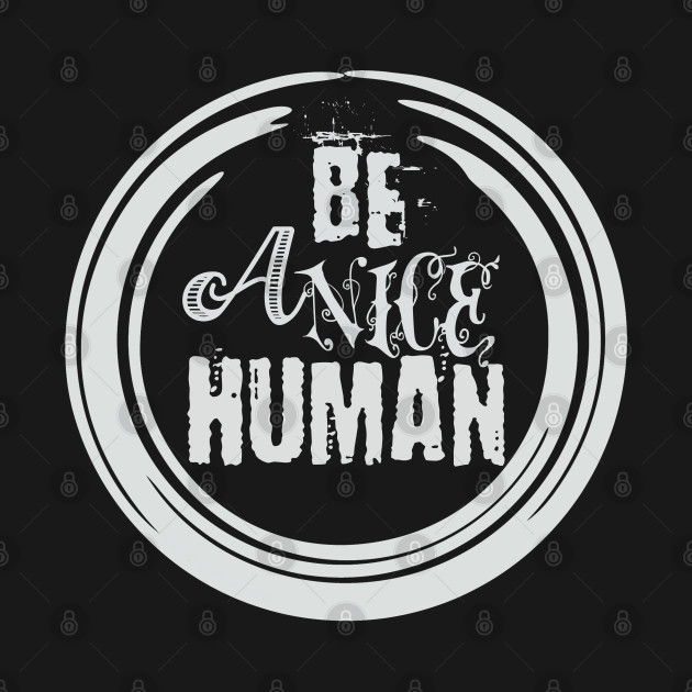 Discover Be a Nice Human Shirt, Graphic Tee, Funny Women's Shirt, Brunch Shirts, Weekend Shirt, Boating Shirt, Workout Shirt - Be A Nice Human - T-Shirt