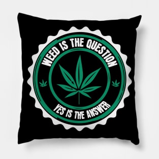 Weed Is The Question Yes Is The Answer Pillow