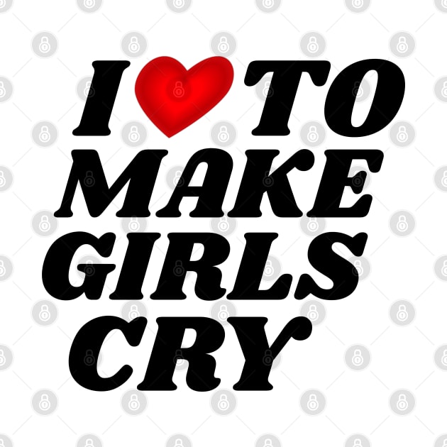 I Love To Make Girls Cry by Brono