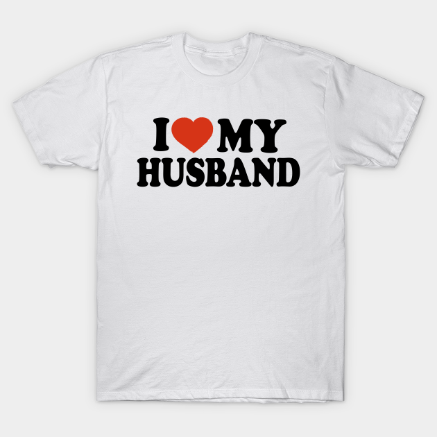 Discover I Love My Husband - I Love My Husband - T-Shirt