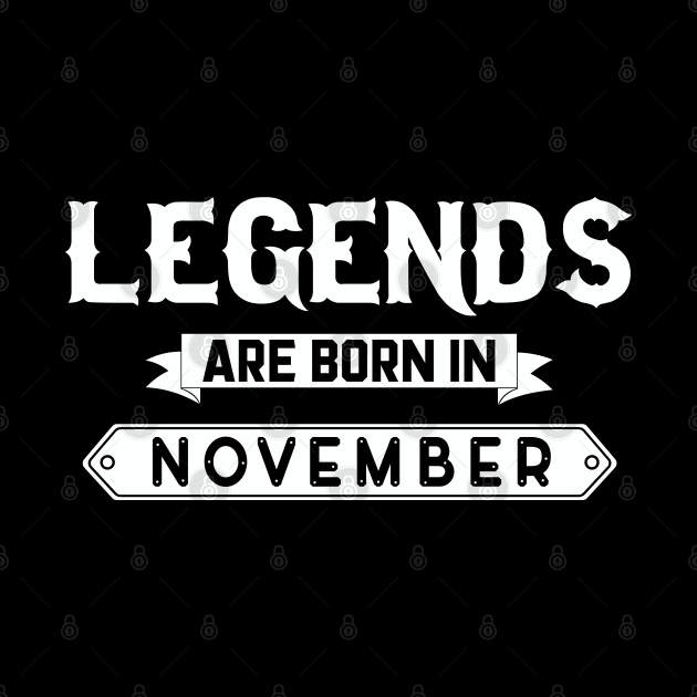 Legends Are Born In November by inotyler