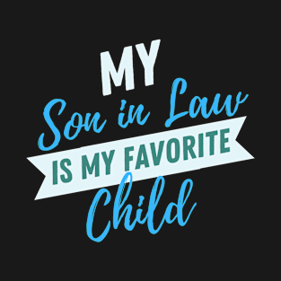 My Son In Law Is My Favorite Child T-Shirt